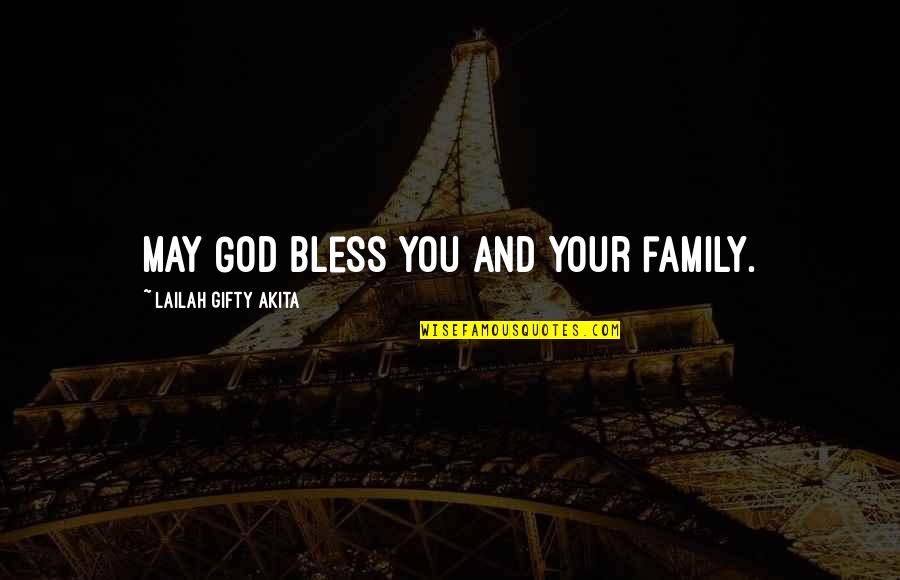 God Bless You All Quotes By Lailah Gifty Akita: May God bless you and your family.