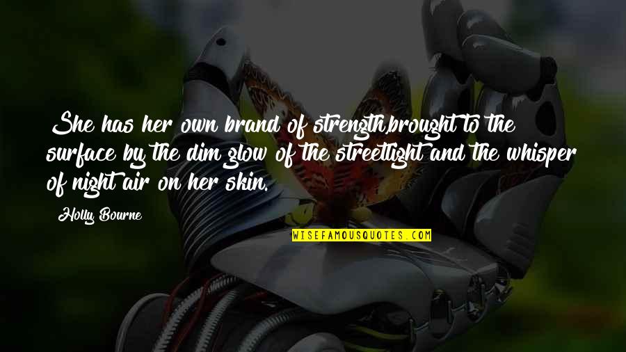 God Bless You Beta Quotes By Holly Bourne: She has her own brand of strength,brought to God Bless You Beta Quotes By Holly Bourne: She has her own brand of strength,brought to