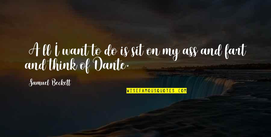 God Bless You Beta Quotes By Samuel Beckett: [A]ll I want to do is sit on