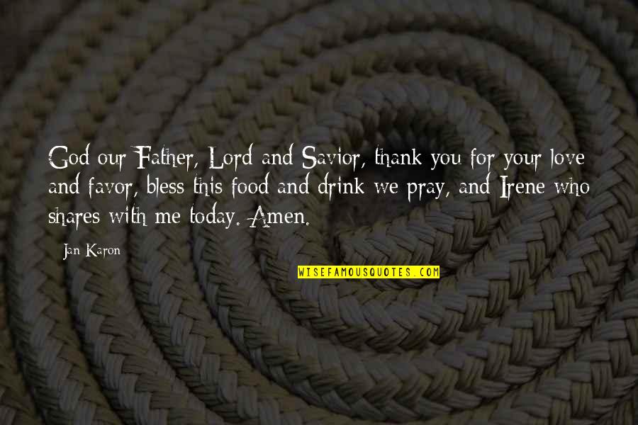 God Bless You Today Quotes By Jan Karon: God our Father, Lord and Savior, thank you