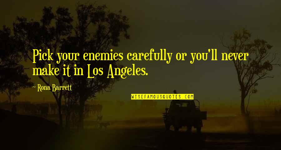 God Bless Your Child Quotes By Rona Barrett: Pick your enemies carefully or you'll never make