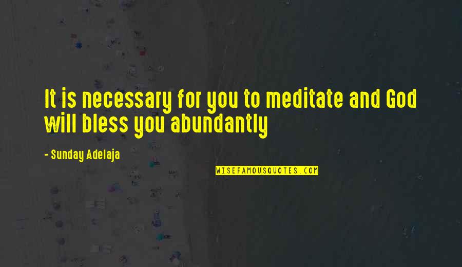 God Bless Your Sunday Quotes By Sunday Adelaja: It is necessary for you to meditate and