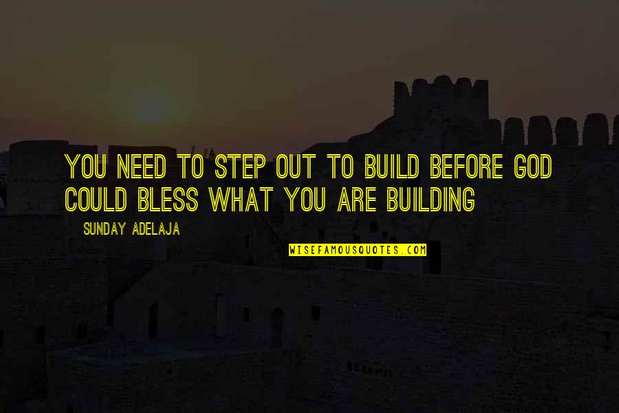 God Bless Your Sunday Quotes By Sunday Adelaja: You need to step out to build before