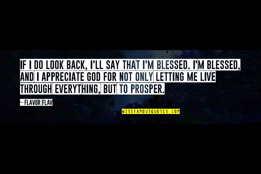 God Blessed Me Quotes By Flavor Flav: If I do look back, I'll say that