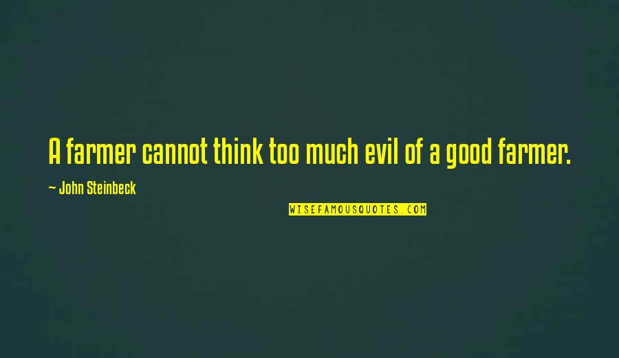 God Blessed Sunday Quotes By John Steinbeck: A farmer cannot think too much evil of