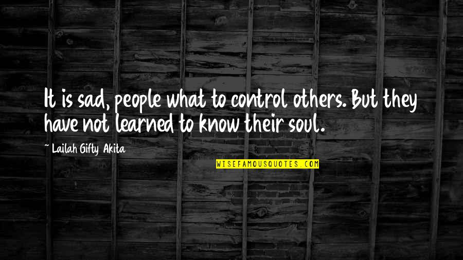 God Blessing Me With You Quotes By Lailah Gifty Akita: It is sad, people what to control others. God Blessing Me With You Quotes By Lailah Gifty Akita: It is sad, people what to control others.