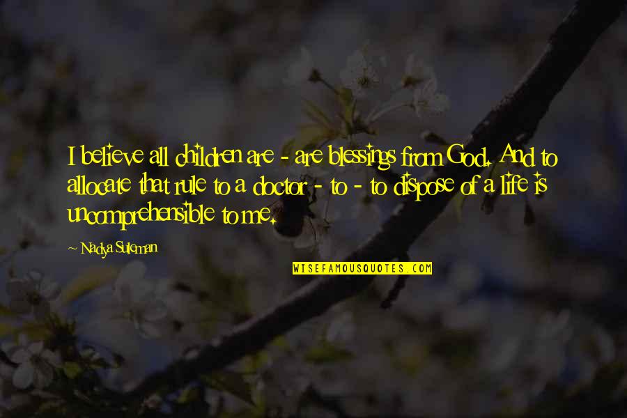God Blessing Me With You Quotes By Nadya Suleman: I believe all children are - are blessings God Blessing Me With You Quotes By Nadya Suleman: I believe all children are - are blessings