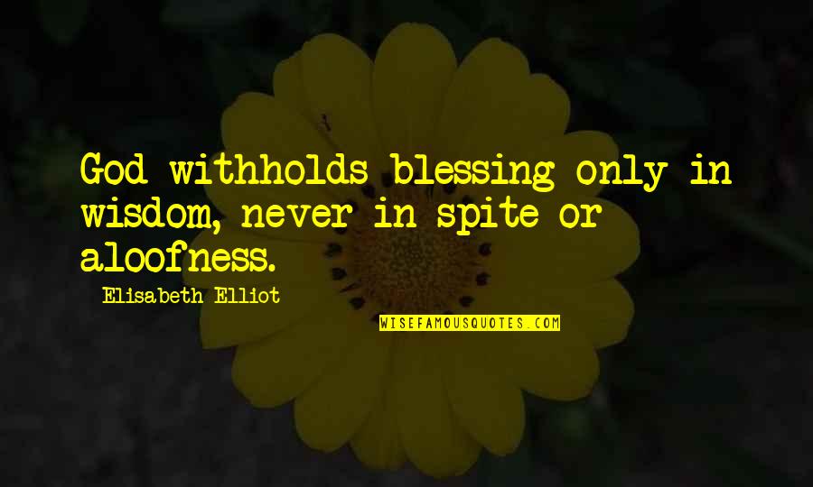 God Blessing Quotes By Elisabeth Elliot: God withholds blessing only in wisdom, never in