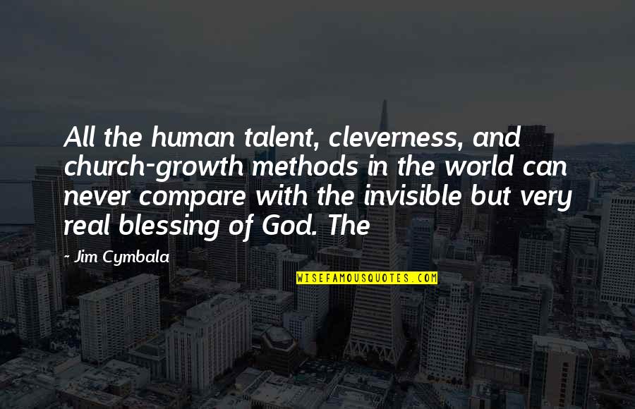 God Blessing Quotes By Jim Cymbala: All the human talent, cleverness, and church-growth methods