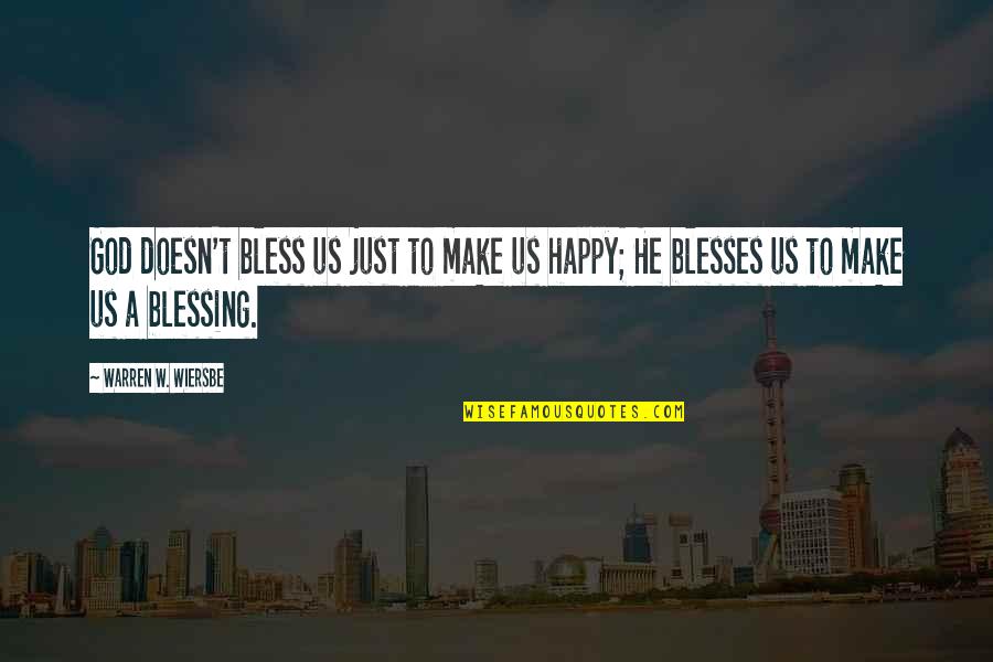 God Blessing Quotes By Warren W. Wiersbe: God doesn't bless us just to make us