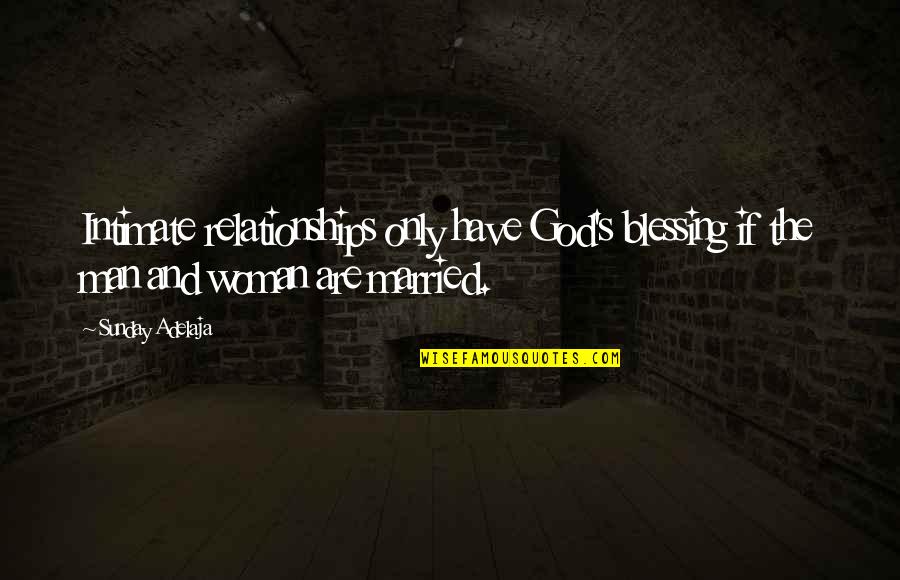 God Blessing Relationships Quotes By Sunday Adelaja: Intimate relationships only have God's blessing if the