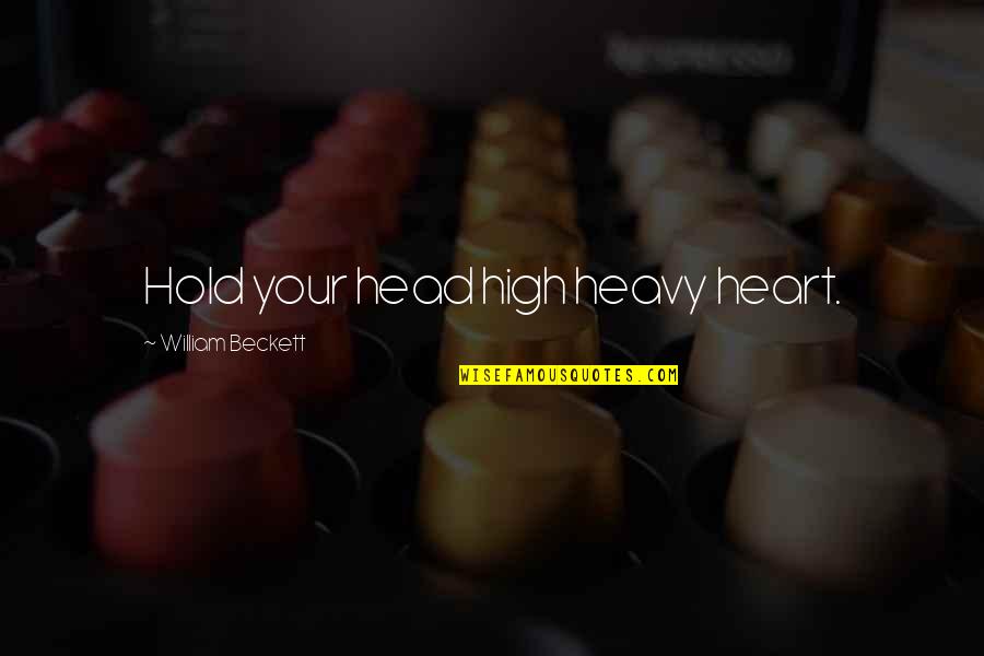 God Blessing Relationships Quotes By William Beckett: Hold your head high heavy heart.