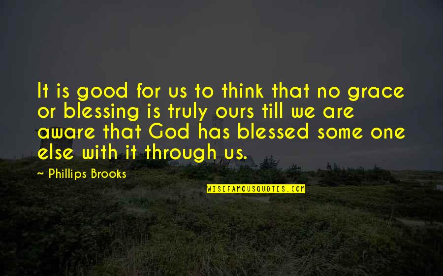 God Blessing Us Quotes By Phillips Brooks: It is good for us to think that God Blessing Us Quotes By Phillips Brooks: It is good for us to think that