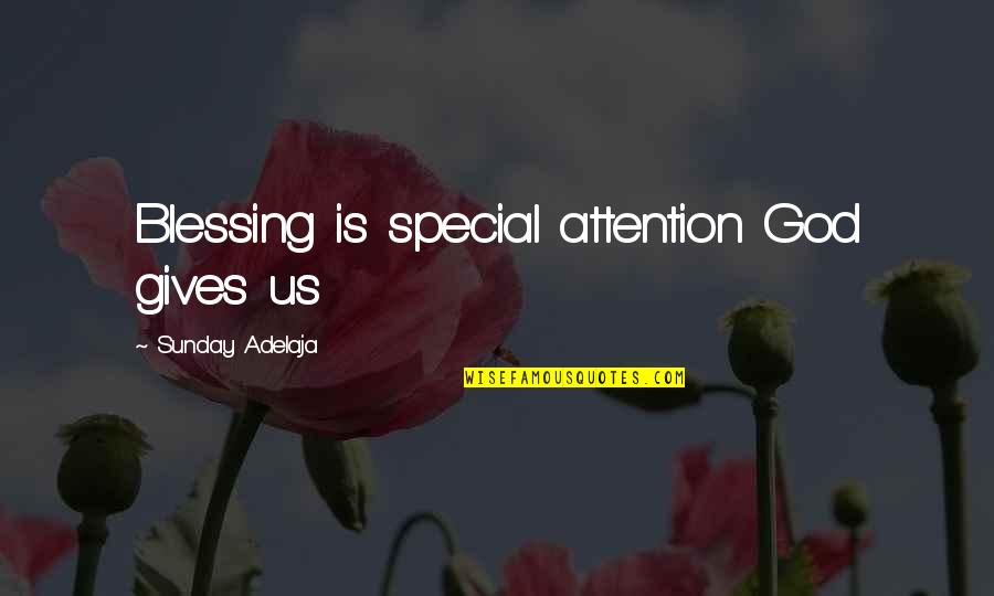 God Blessing Us Quotes By Sunday Adelaja: Blessing is special attention God gives us God Blessing Us Quotes By Sunday Adelaja: Blessing is special attention God gives us