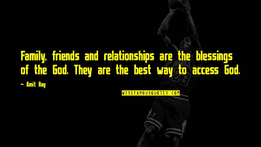 God Blessing Us With Friends Quotes By Amit Ray: Family, friends and relationships are the blessings of
