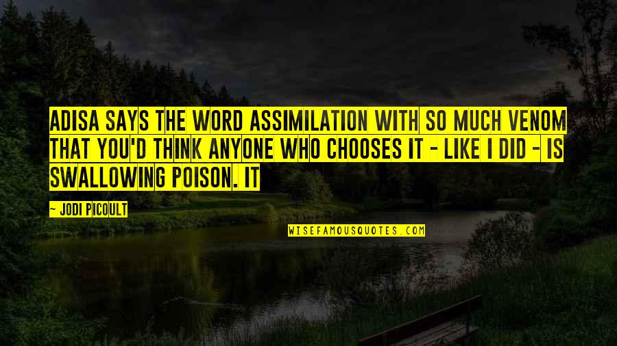 God Blessing Us With Friends Quotes By Jodi Picoult: Adisa says the word assimilation with so much