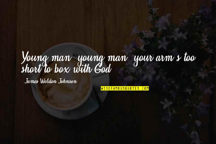 God Box Quotes By James Weldon Johnson: Young man, young man, your arm's too short