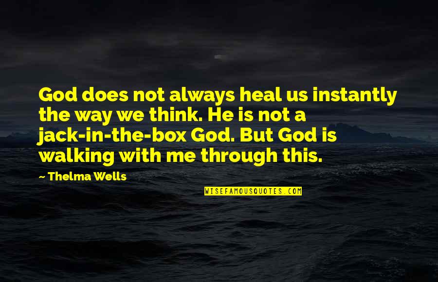 God Box Quotes By Thelma Wells: God does not always heal us instantly the