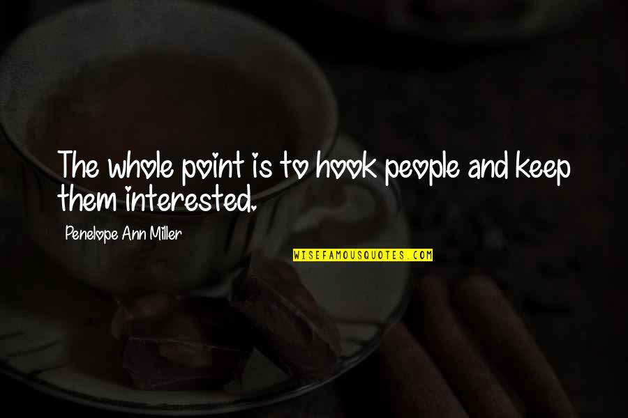 God Brainy Quotes By Penelope Ann Miller: The whole point is to hook people and