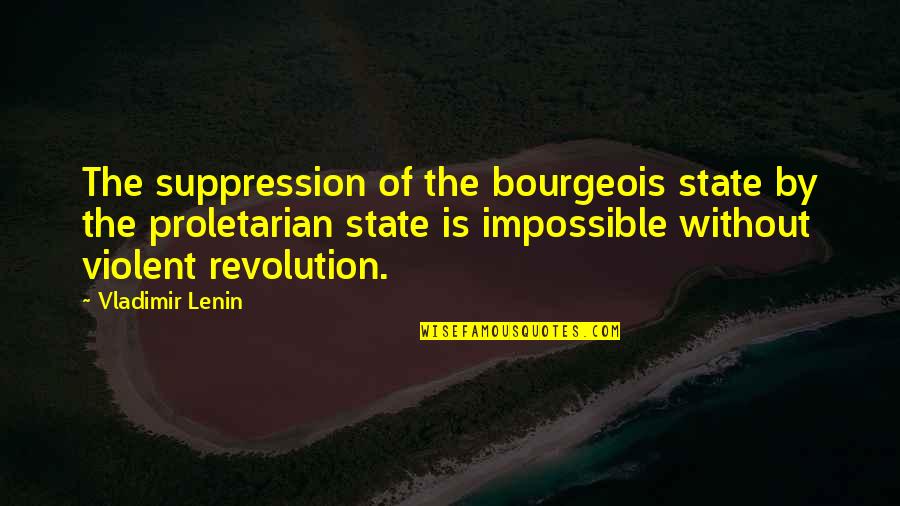 God Breathed Into Adam Quotes By Vladimir Lenin: The suppression of the bourgeois state by the