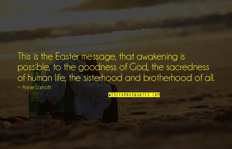God Brotherhood Quotes By Anne Lamott: This is the Easter message, that awakening is