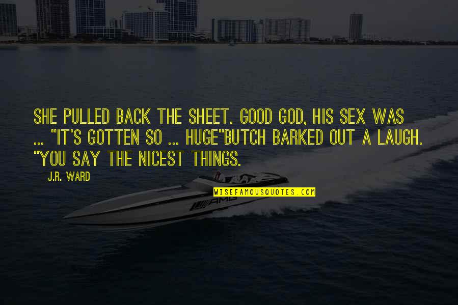 God Brotherhood Quotes By J.R. Ward: She pulled back the sheet. Good God, his