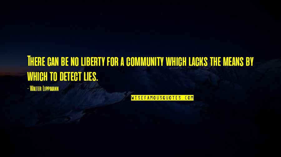 God Brought Us Together Quotes By Walter Lippmann: There can be no liberty for a community