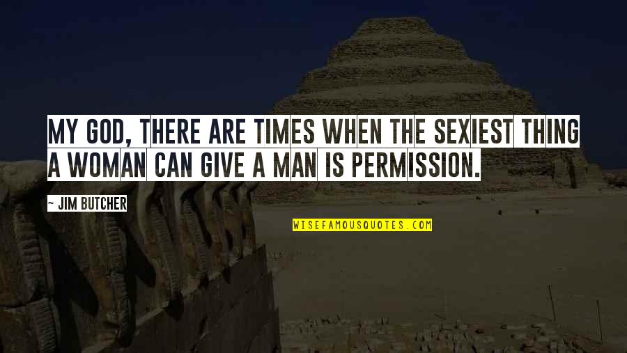 God Butcher Quotes By Jim Butcher: My God, there are times when the sexiest