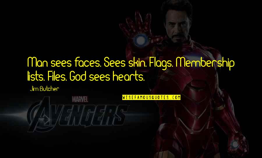 God Butcher Quotes By Jim Butcher: Man sees faces. Sees skin. Flags. Membership lists.