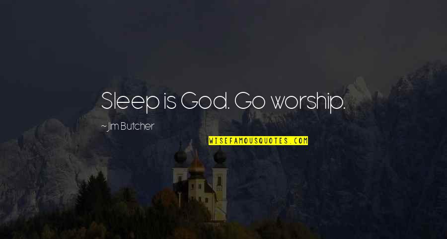 God Butcher Quotes By Jim Butcher: Sleep is God. Go worship. God Butcher Quotes By Jim Butcher: Sleep is God. Go worship.