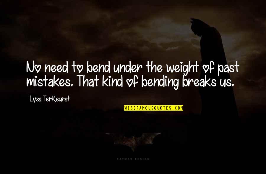 God Butcher Quotes By Lysa TerKeurst: No need to bend under the weight of
