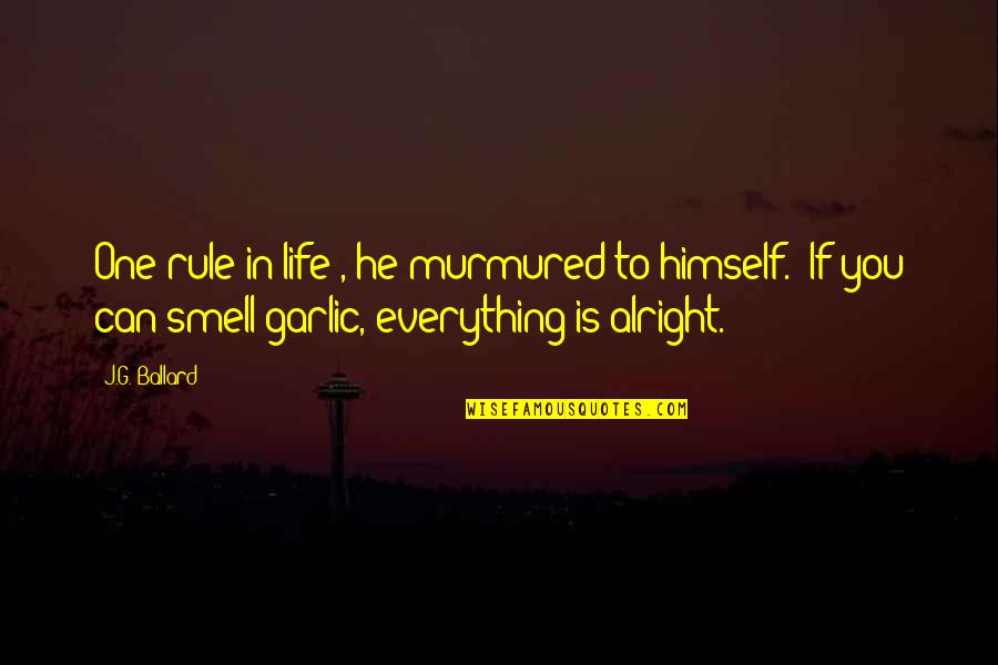 God By Ronald Reagan Quotes By J.G. Ballard: One rule in life", he murmured to himself. God By Ronald Reagan Quotes By J.G. Ballard: One rule in life", he murmured to himself.