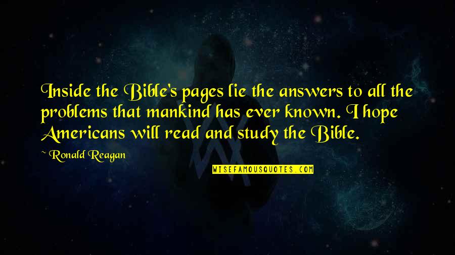 God By Ronald Reagan Quotes By Ronald Reagan: Inside the Bible's pages lie the answers to God By Ronald Reagan Quotes By Ronald Reagan: Inside the Bible's pages lie the answers to