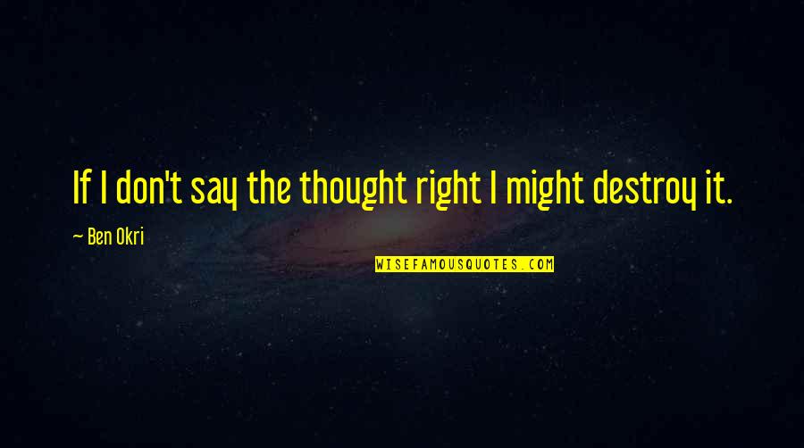 God By Us Presidents Quotes By Ben Okri: If I don't say the thought right I