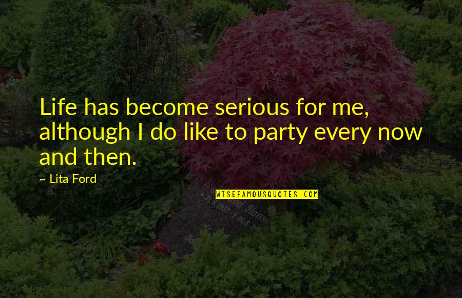 God By Us Presidents Quotes By Lita Ford: Life has become serious for me, although I