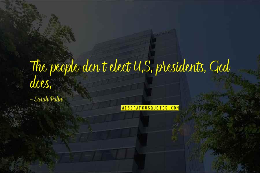God By Us Presidents Quotes By Sarah Palin: The people don't elect U.S. presidents, God does.