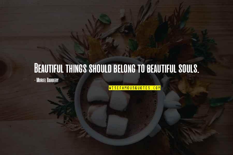 God Calamities Quotes By Muriel Barbery: Beautiful things should belong to beautiful souls.