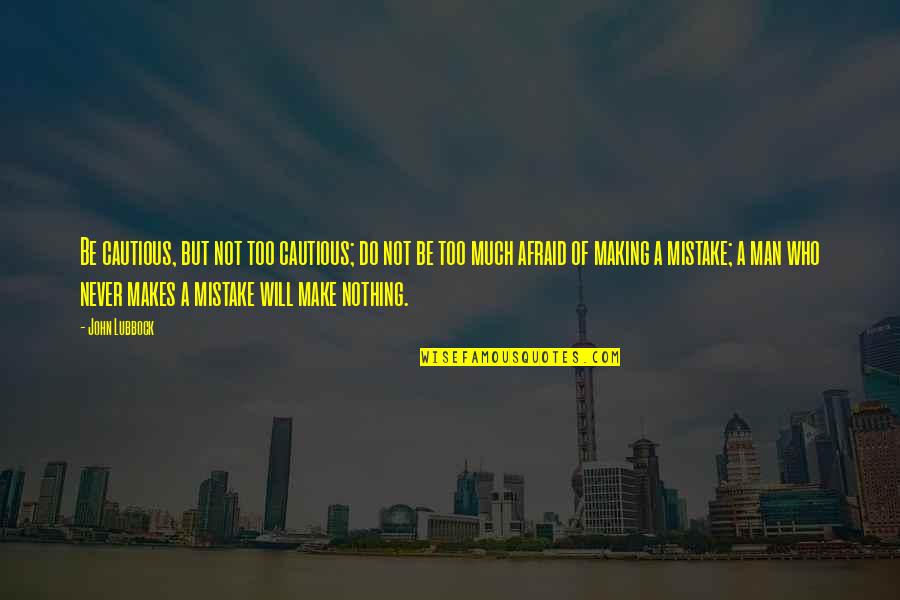 God Called You Home Quotes By John Lubbock: Be cautious, but not too cautious; do not God Called You Home Quotes By John Lubbock: Be cautious, but not too cautious; do not