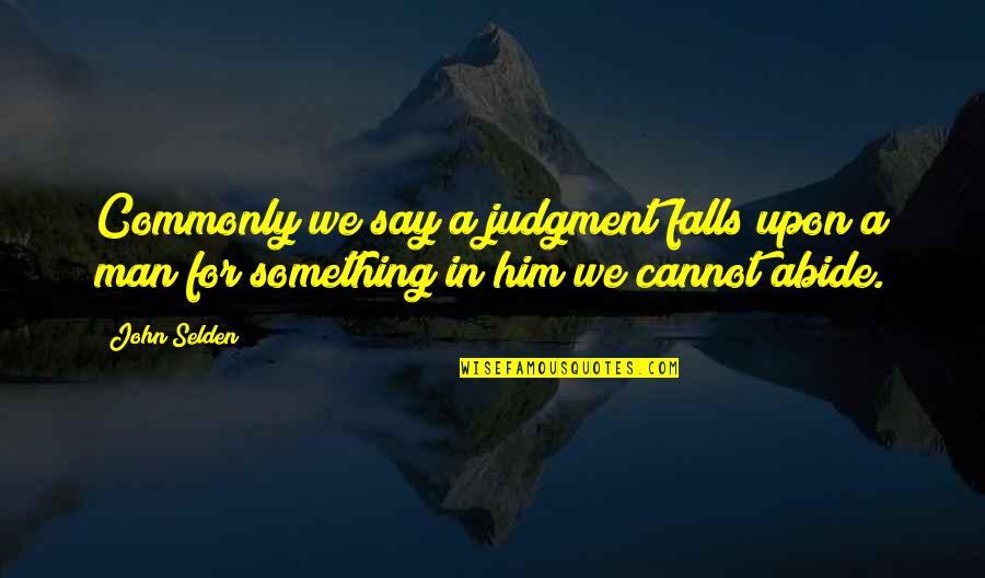 God Called You Home Quotes By John Selden: Commonly we say a judgment falls upon a