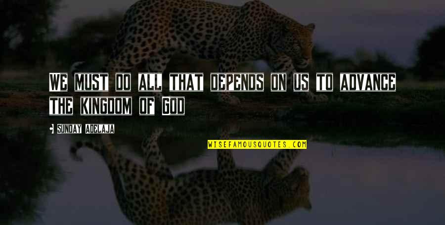 God Calling Us Quotes By Sunday Adelaja: We must do all that depends on us