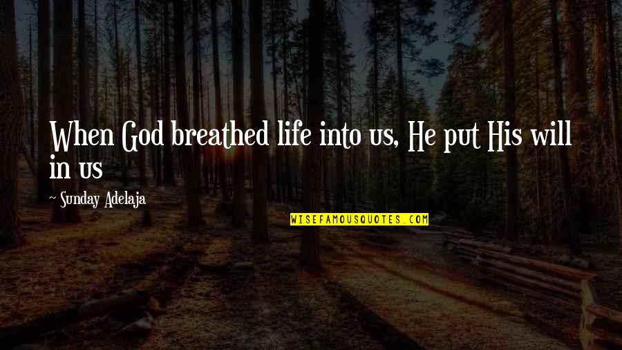 God Calling Us Quotes By Sunday Adelaja: When God breathed life into us, He put