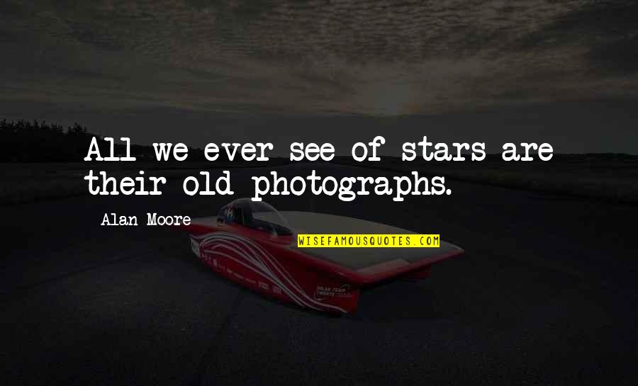 God Calling You Home Quotes By Alan Moore: All we ever see of stars are their