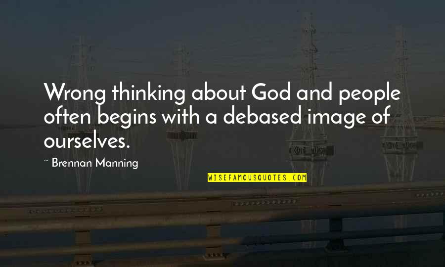 God Calming The Storm Quotes By Brennan Manning: Wrong thinking about God and people often begins God Calming The Storm Quotes By Brennan Manning: Wrong thinking about God and people often begins