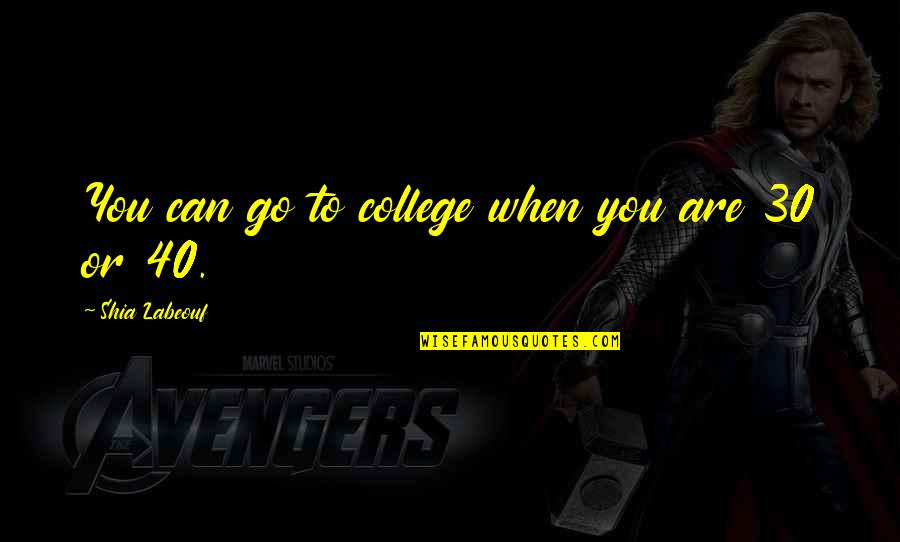 God Came Through Quotes By Shia Labeouf: You can go to college when you are God Came Through Quotes By Shia Labeouf: You can go to college when you are