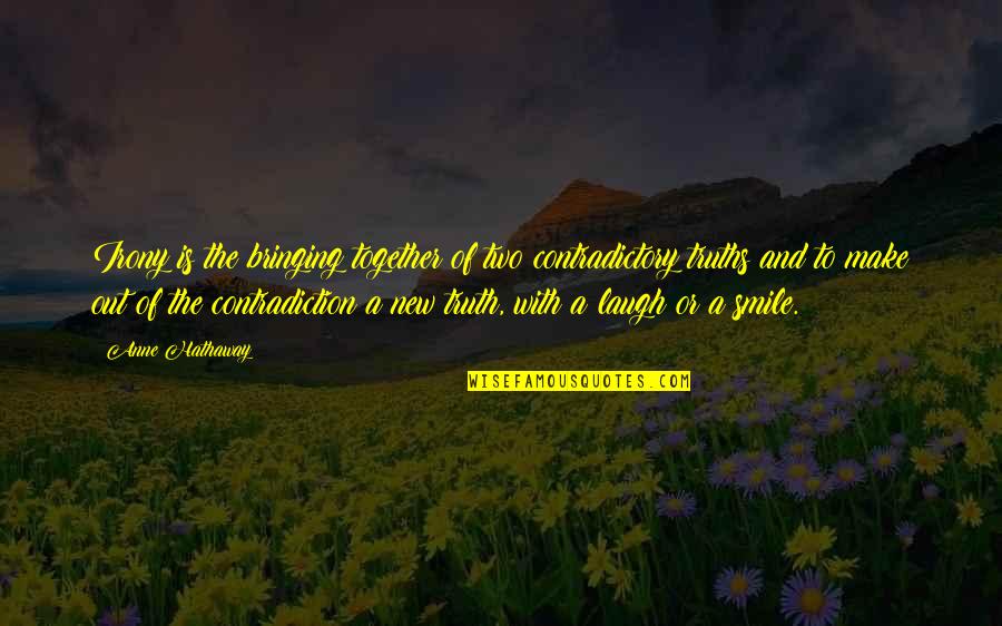 God Can Bless Anybody Quotes By Anne Hathaway: Irony is the bringing together of two contradictory God Can Bless Anybody Quotes By Anne Hathaway: Irony is the bringing together of two contradictory