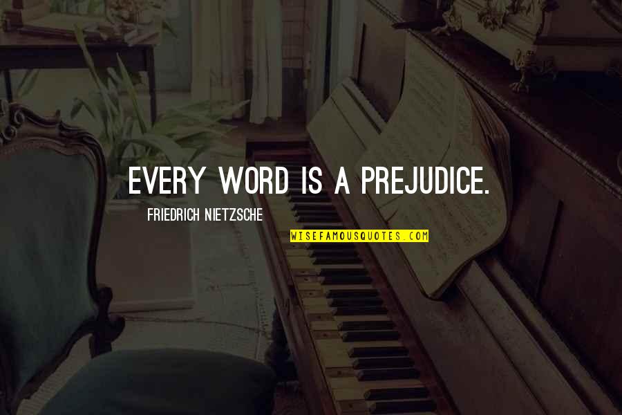 God Can Bless Anybody Quotes By Friedrich Nietzsche: Every word is a prejudice.