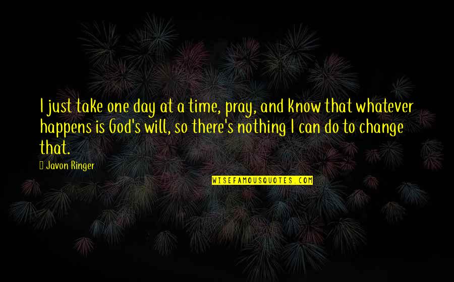 God Can Change Quotes By Javon Ringer: I just take one day at a time,