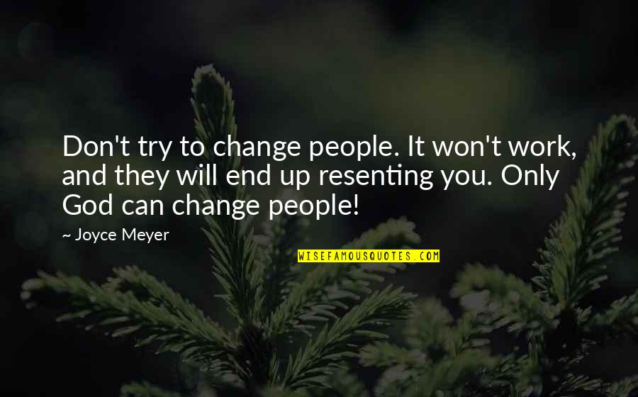 God Can Change Quotes By Joyce Meyer: Don't try to change people. It won't work,