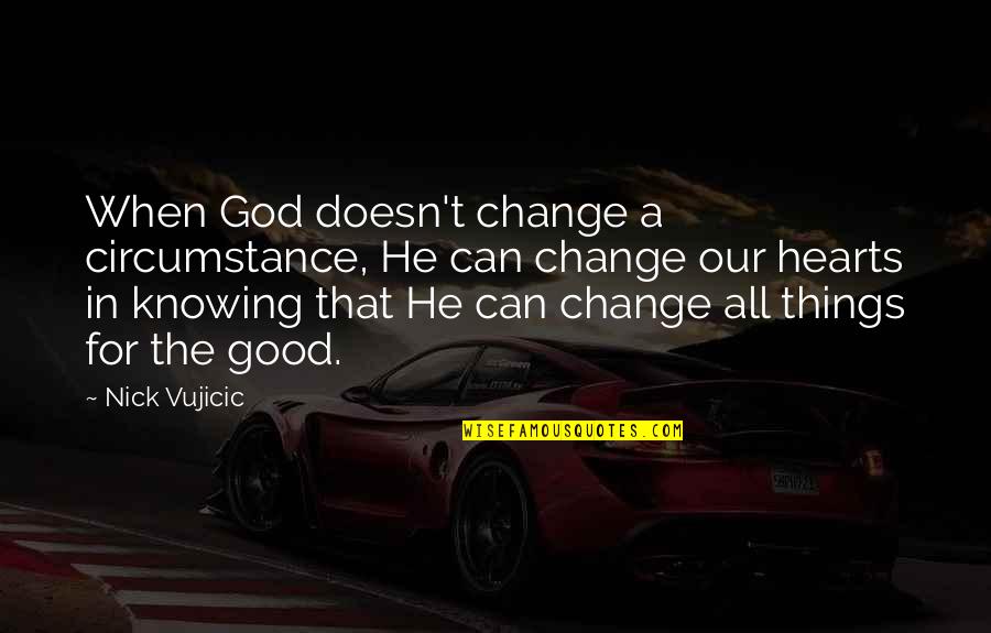 God Can Change Quotes By Nick Vujicic: When God doesn't change a circumstance, He can