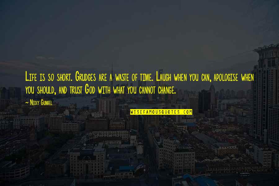 God Can Change Quotes By Nicky Gumbel: Life is so short. Grudges are a waste